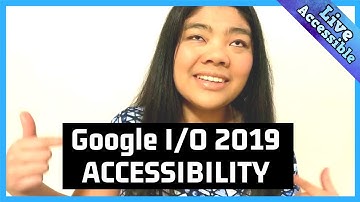 NEW - Accessibility Highlights from Google IO Conference 2019 #LiveAccessible