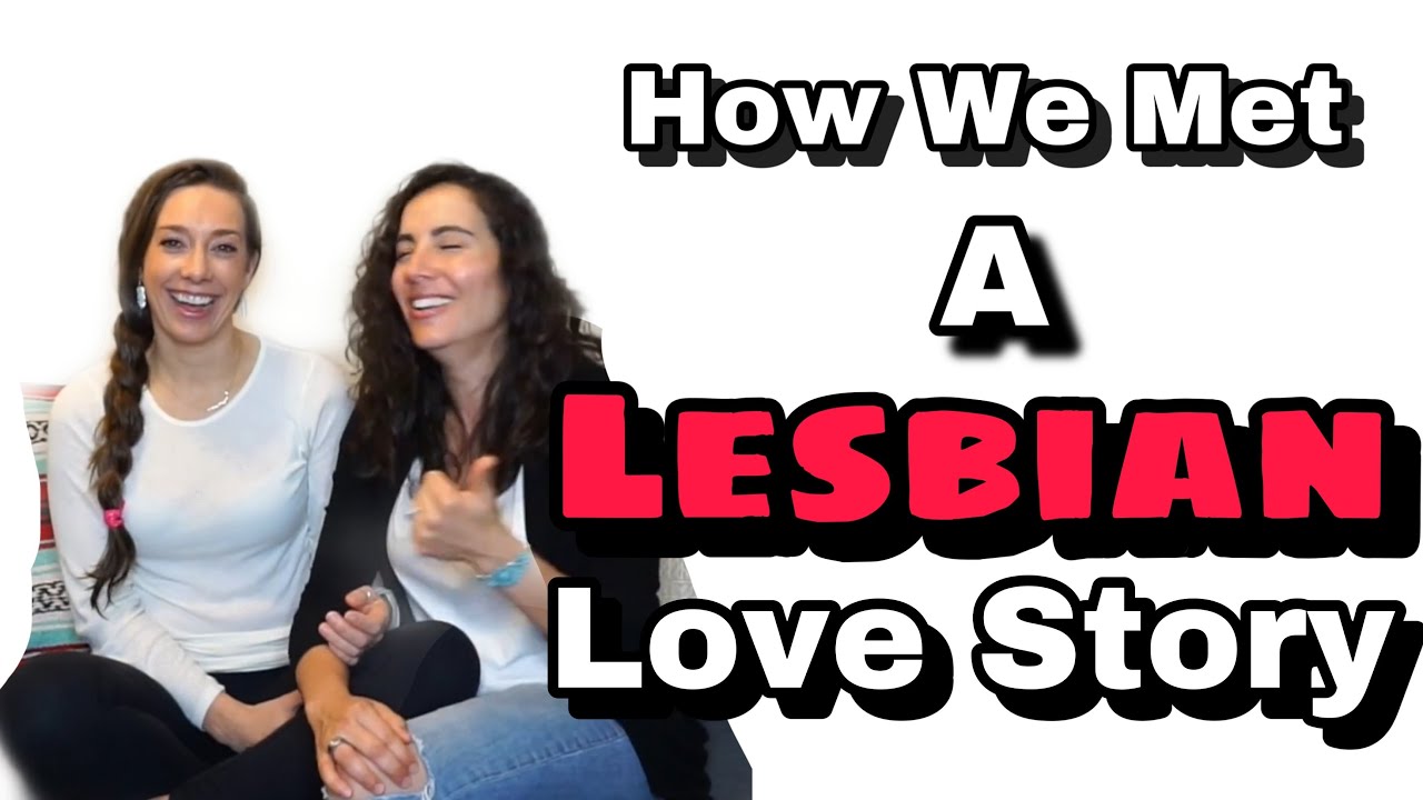 Lesbian Love Story Our Story Of How We Met Youtube 