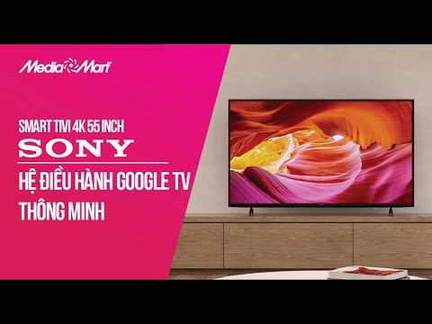 Smart Tivi 4K 55 inch Sony: Hệ điều hành Google TV thông minh (KD-55X75K) - Điện máy MediaMart