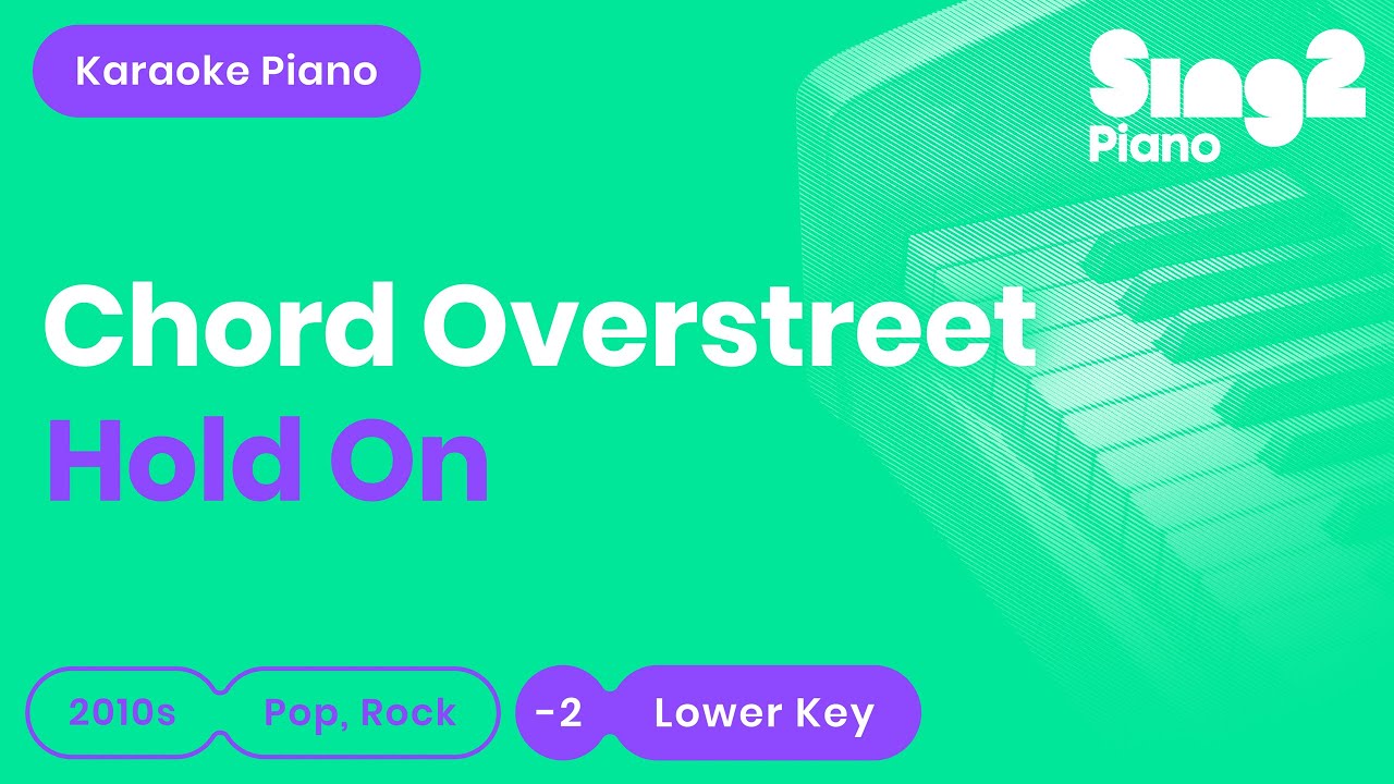 Watch Chord Overstreet - Hold On (Lower Key) Karaoke Piano on YouTube Watch Chord Overstreet - Hold On (Lower Key) Karaoke Piano on YouTube
