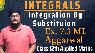 Ex 7.3 ML Aggarwal Integrals Ch 7 | Integration By Substitution | Class 12th Applied Maths | IDS Sir