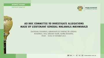 Ad Hoc Committee to Investigate Allegations made by Lieutenant General Mkhwanazi, 09 October 2025