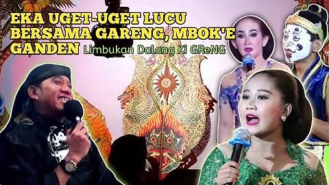 EKA UGET - UGET‼️ LIMBUKAN GAYENG BERSAMA DALANG GRENG, GARENG & MBOK