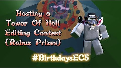 \\CLOSED\\ [ROBUX PRIZES] So I’m HOSTING my 2nd Final Tower of Hell Editing Contest (#BirthdaysEC5)