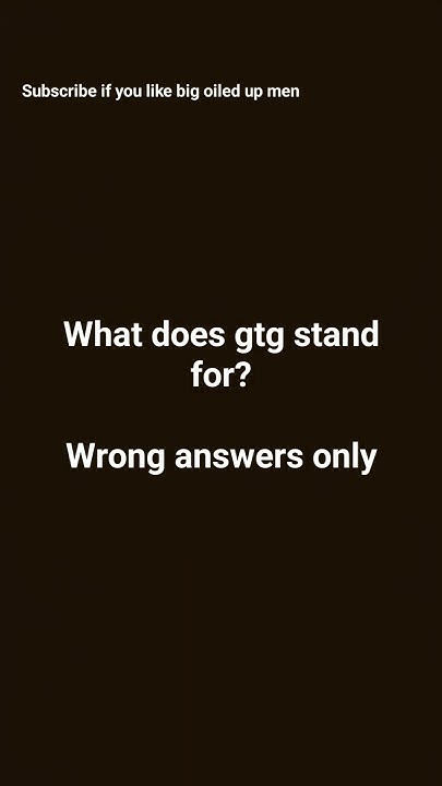 What Does Gtg Stand For YouTube what-does-gtg-stand-for-youtube