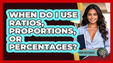 When Do I Use Ratios, Proportions, Or Percentages? - Your GED Coach