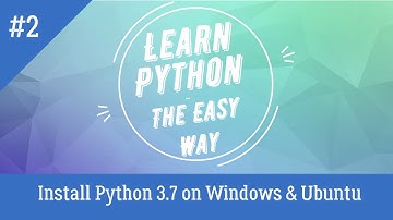 Install Python 3.7 on Windows & Ubuntu | Tutorial - 2 | Learn Python - The Easy Way