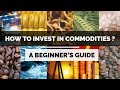 How To Invest In Commodities? A Beginner's Guide