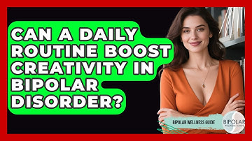 Can A Daily Routine Boost Creativity In Bipolar Disorder? - Bipolar Wellness Guide