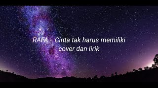 RAFA - Cinta Tak Harus Memiliki                            (Cover dan lirik)