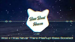 Woo x I Was Never There (MashUp) (Bass Boosted) (4K) (HQ)