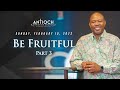 Be Fruitful, Part 3 - Pastor Norris McGill