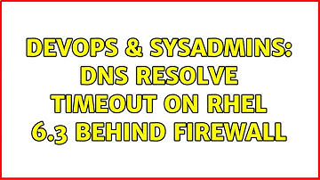 DevOps & SysAdmins: DNS resolve timeout on RHEL 6.3 behind firewall