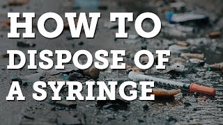 How to Dispose of a Syringe