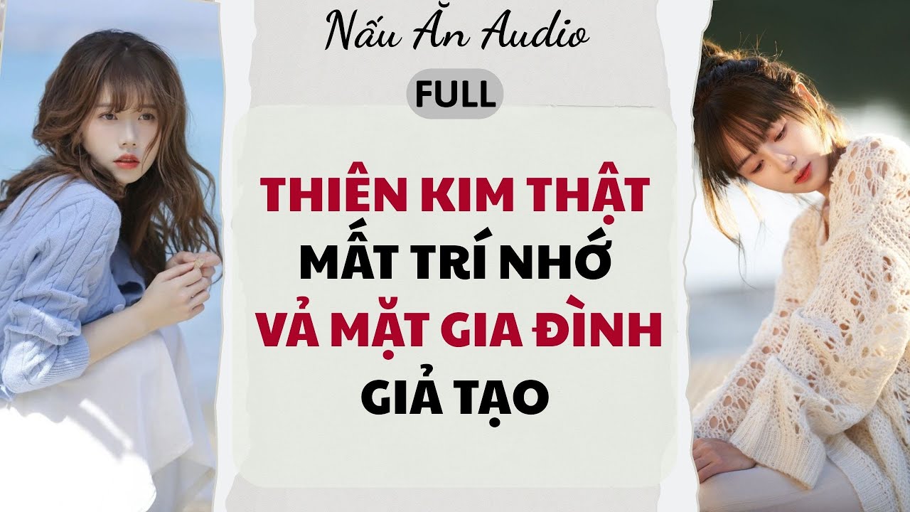 Audio Full | Thiên Kim Thật Mất Trí Nhớ Vả Mặt Gia Đình Giả Tạo - Nấu Ăn Audio