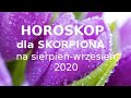 Horoskop dla Skorpiona na sierpień-wrzesień 2020 - prognoza obejmuje okres: 10.08.-30.09.2020  -cz.1