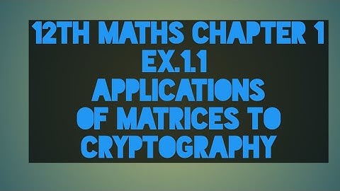 12th MATHS | Chapter - 1 | Ex.1.1 | APPLICATIONS OF MATRICES TO CRYPTOGRAPHY