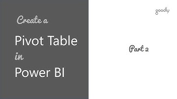 How to Create a Pivot Table in Power BI - Part 2