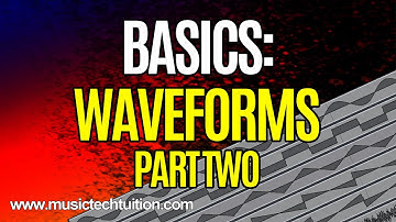 Basics:  Waveforms Part 2 - Fourier Analysis and Additive Synthesis