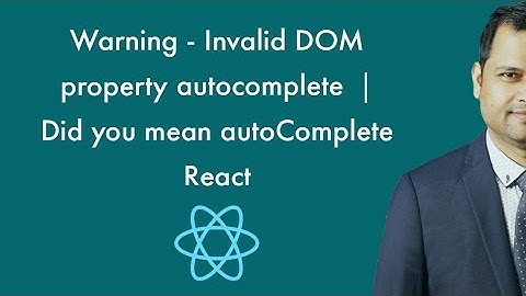 Warning - Invalid DOM property autocomplete  | Did you mean autoComplete   React