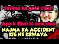 Najma Ka Accident Kis Ne Krwaya вќ Fatima Ka Gold Chori Apa K Bhai Ki Chat Najma Ka Accident Kis Ne Krwaya вќ Fatima Ka Gold Chori Apa K Bhai Ki Chat