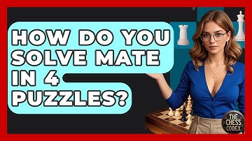 How Do You Solve Mate In 4 Puzzles? - The Chess Codex