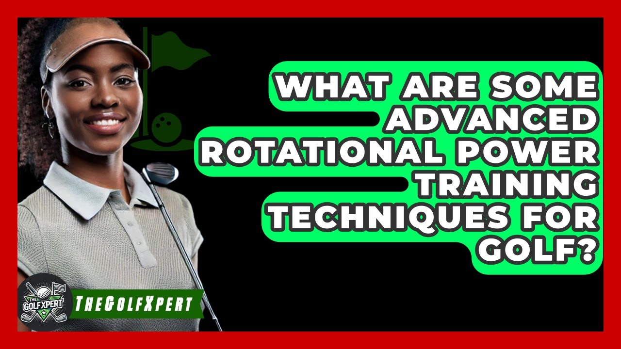 What Are Some Advanced Rotational Power Training Techniques For Golf? - The Golf Xpert