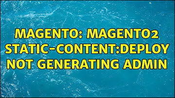 Magento: Magento2 static-content:deploy not generating admin (2 Solutions!!)
