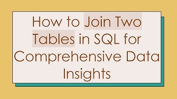 How to Join Two Tables in SQL for Comprehensive Data Insights