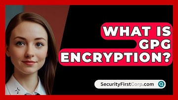 What Is GPG Encryption? - SecurityFirstCorp.com