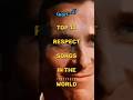Top 10 Respect Songs In The World Part 1 Shorts Viral Respect Respectsong