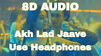 Akh Lad Jaave | 8D Audio | Loveyatri | Aayush S | Warina H | Badshah, Tanishk Bagchi, Jubin N Akh Lad Jaave | 8D Audio | Loveyatri | Aayush S | Warina H | Badshah, Tanishk Bagchi, Jubin N