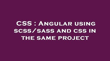 CSS : Angular using scss/sass and css in the same project