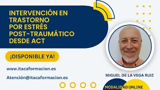 Tratamiento Del Tept Con Act Con Miguel De La Vega - Itaca Formación