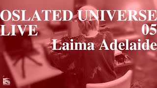 Oslated Universe Live 05 - Laima Adelaide