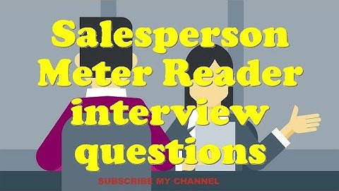 Salesperson Meter Reader interview questions