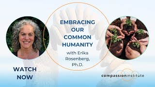 Embracing our Common Humanity with Erika Rosenberg, Ph.D.
