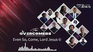 The Overcomers - Even So Come Lord Jesus
