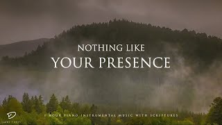 Nothing Like Your Presence: 1 Hour Piano Worship | Prayer & Meditation