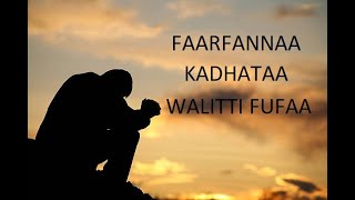 Faarfannaa Kadhataa Walitti Fufaa Afan Oromo Gospel Song