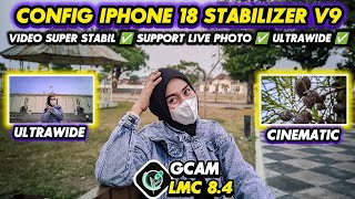 GCAM 8.4 SUPER CONFIG‼️Gcam Lmc 8.4 Config iPhone 18 Stabilizer V9, bisa video stabil & 0.5 😱