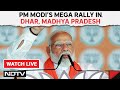 Pm modi live  pm modi speech live in dhar madhya pradesh  lok sabha election 2024