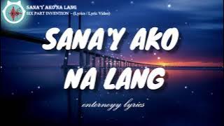 SANA'Y AKO NA LANG -  SIX PART INVENTION (Lyrics / Lyric Video)