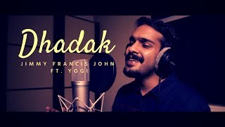 Dhadak (cover) - Jimmy Francis John ft. Yogi