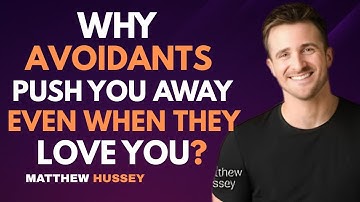 Why Avoidants Push You Away Even When They Love You | Matthew Hussey