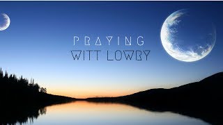 Witt Lowry - Praying