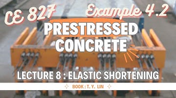 Lecture 08 | Example - 4.2| Elastic Shortening | Prestressed Concrete Design | CE 827 | T . Y. Lin
