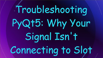 Troubleshooting PyQt5: Why Your Signal Isn