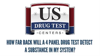 How far back will a 4 panel drug test detect a substance in my system