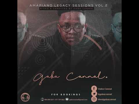 AmaPiano Legacy Sessions Vol 02(Mixed & Compiled By Gaba Cannal)